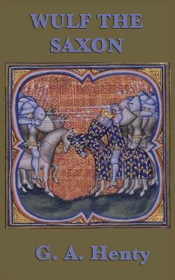 Wulf the Saxon by G.A. Henty