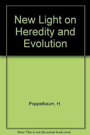 New Light on Heredity & Evolution by Hermann Poppelbaum