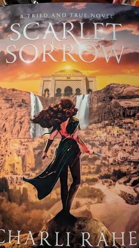 Scarlet Sorrow: A Tried and True Novel by Charli Rahe