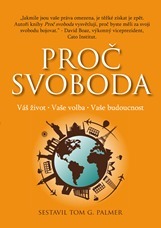 Proč svoboda: Váš život, Vaše volba, Vaše budoucnost by Tom G. Palmer