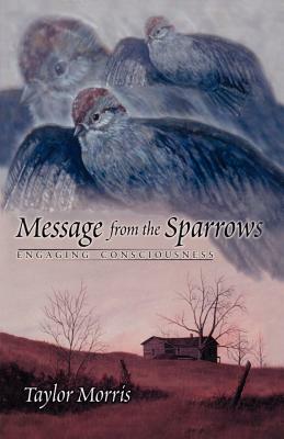 Message from the Sparrows by Taylor Morris