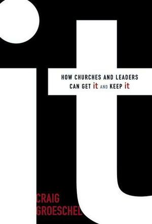 It: How Churches and Leaders Can Get It and Keep It by Craig Groeschel