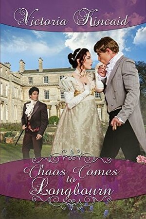 Chaos Comes to Longbourn: A Pride and Prejudice Variation by Victoria Kincaid