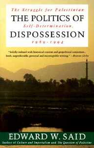 The Politics of Dispossession: The Struggle for Palestinian Self-Determination, 1969-1994 by Edward W. Said