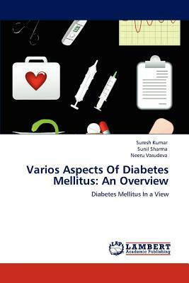 Varios Aspects of Diabetes Mellitus: An Overview by Neeru Vasudeva, Suresh Kumar, Sunil Sharma