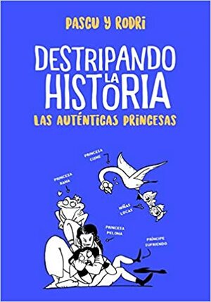 Destripando la historia, Las auténticas princesas (Destripando la historia) by Rodrigo Septién Rodríguez, Álvaro Pascual Santamera