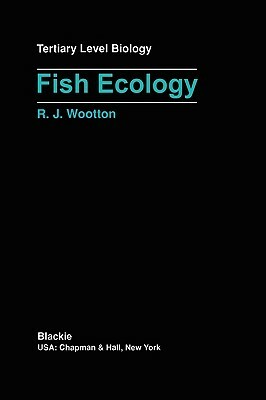 Fish Ecology by Robert J. Wootton