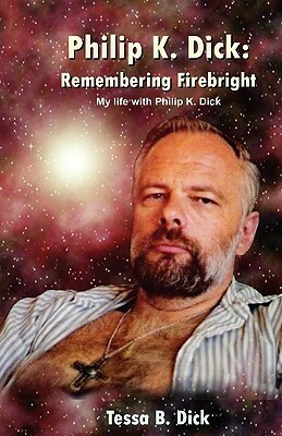 Philip K. Dick: : Remembering Firebright by Tessa B. Dick