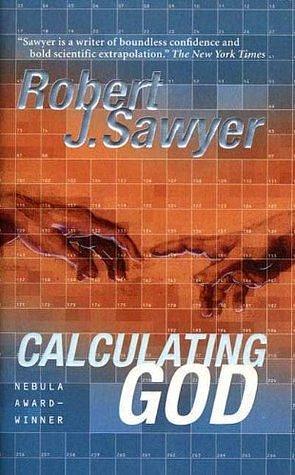 Calculating God: A Novel by Robert J. Sawyer, Robert J. Sawyer