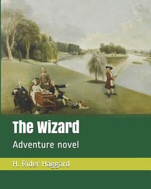 The Wizard: Adventure Novel by H. Rider Haggard