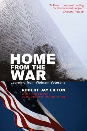 Home from the War: Learning From Vietnam by Robert Jay Lifton