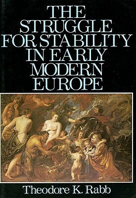 The Struggle for Stability in Early Modern Europe by Theodore K. Rabb