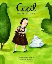 Cecil the Pet Glacier by Matthea Harvey, Giselle Potter