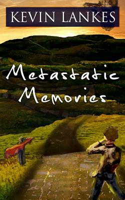 Metastatic Memories by Kevin Lankes