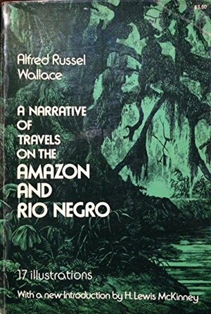A Narrative Of Travels On The Amazon And Rio Negro by Alfred Russel Wallace