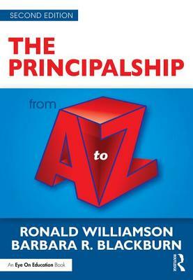 The Principalship from A to Z by Ronald Williamson, Barbara R. Blackburn