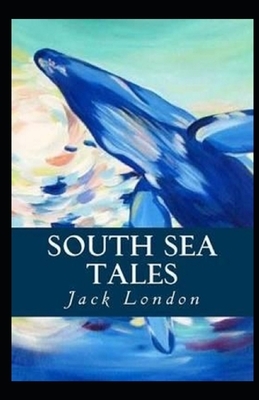 South Sea Tales Illustrated by Jack London