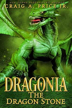 Dragonia: Dragon Stone by Craig A. Price Jr.