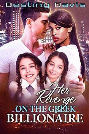 Her Revenge on the Greek Billionaire by Destiny Davis