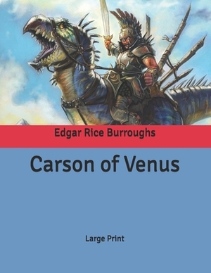 Carson of Venus: Large Print by Edgar Rice Burroughs