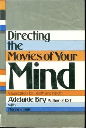 Directions the Movies of Your Mind by Adelaide Bry