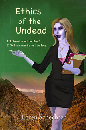 Ethics of the Undead by Loren Schechter