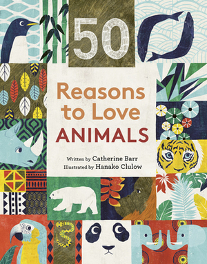50 Reasons to Love Animals by Catherine Barr, Hanako Clulow