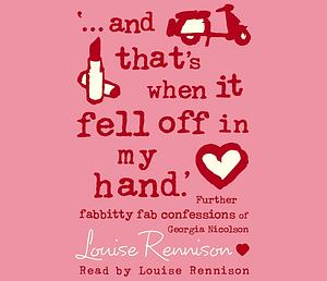 And That's When It Fell Off in My Hand by Louise Rennison