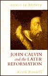 John Calvin and the Later Reformation by Keith Randell