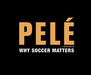 Why Soccer Matters by Pelé Pelé, Brian Winter