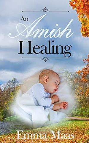 An Amish Healing by Emma Maas, Emma Maas