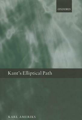 Kant's Elliptical Path by Karl Ameriks