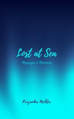 Lost at Sea: Messages and Memories by Priyanka Mehta