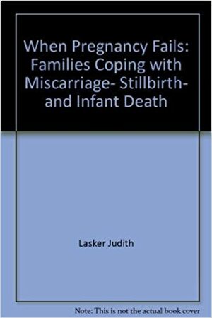 When Pregnancy Fails: Families Coping with Miscarriage, Stillbirth, and Infant Death by Susan Borg