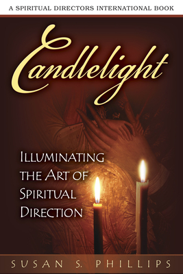 Candlelight: Illuminating the Art of Spiritual Direction by Susan S. Phillips