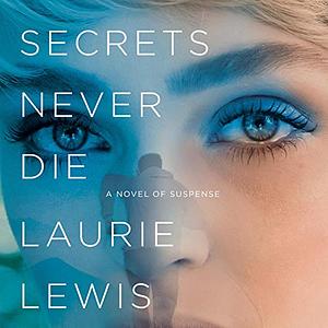 Secrets Never Die by Laurie L.C. Lewis