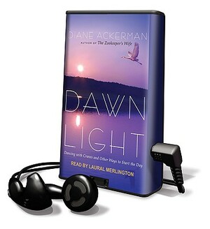 Dawn Light: Dancing with Cranes and Other Ways to Start the Day by Diane Ackerman