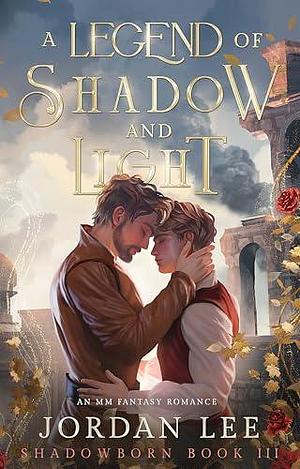 A Legend of Shadow and Light: An MM Fantasy Romance by Jordan Lee, Jordan Lee