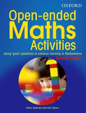 Open Ended Maths Activities: Using Good Questions To Enhance Learning In Mathematics by Peter Sullivan