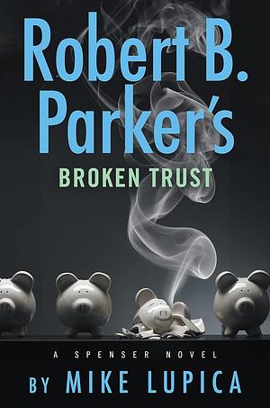 Robert B. Parker's Broken Trust by Mike Lupica