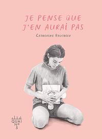 Je pense que j'en aurai pas by Catherine Gauthier