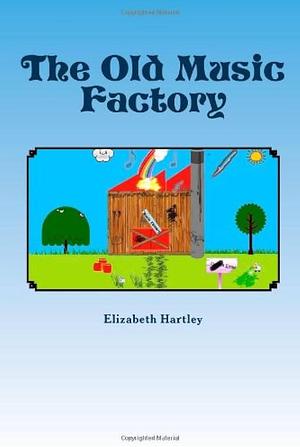 The Old Music Factory: Book 1 by Elizabeth Hartley