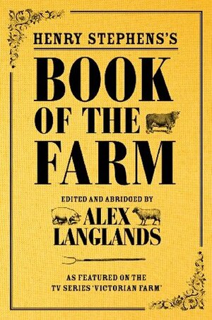 Henry Stephens's Book of the Farm by Alex Langlands