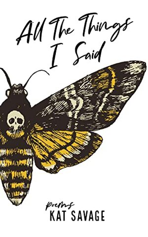 All The Things I Said: Poems by Kat Savage