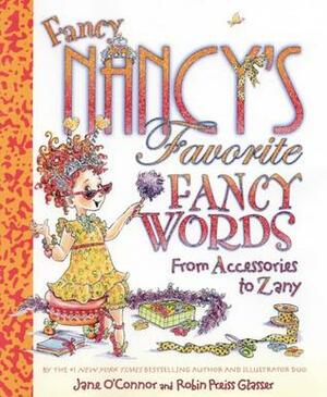 Fancy Nancy's Favorite Fancy Words: From Accessories to Zany by Jane O'Connor, Robin Preiss Glasser