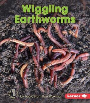 Wiggling Earthworms by Laura Hamilton Waxman