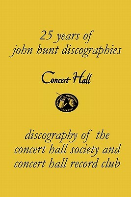 Concert Hall. Discography of the Concert Hall Society and Concert Hall Record Club. by John Hunt