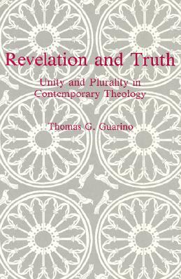 Revelation and Truth: Unity and Plurality in Contemporary Theology by Thomas Guarino