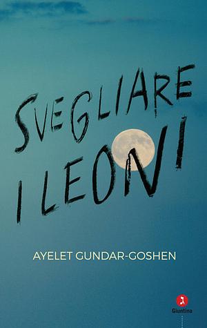 Svegliare i leoni by Ayelet Gundar-Goshen