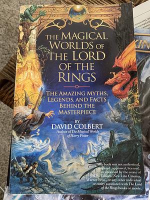 The Magical Worlds of Lord of the Rings: The Amazing Myths, Legends and Facts Behind the Masterpiece by David Colbert